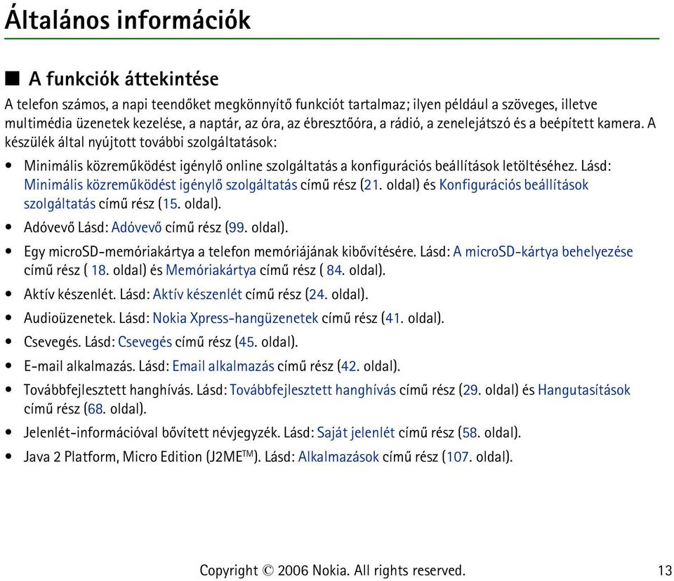 A készülék által nyújtott további szolgáltatások: Minimális közremûködést igénylõ online szolgáltatás a konfigurációs beállítások letöltéséhez.