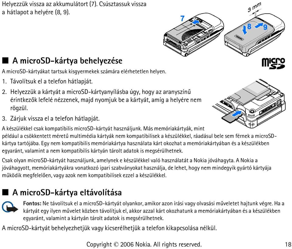 Zárjuk vissza el a telefon hátlapját. A készülékkel csak kompatibilis microsd-kártyát használjunk.