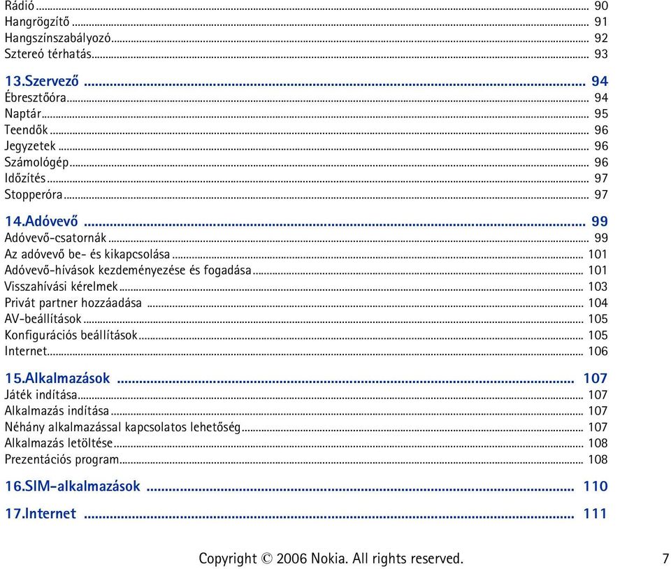 .. 101 Visszahívási kérelmek... 103 Privát partner hozzáadása... 104 AV-beállítások... 105 Konfigurációs beállítások... 105 Internet... 106 15.Alkalmazások.