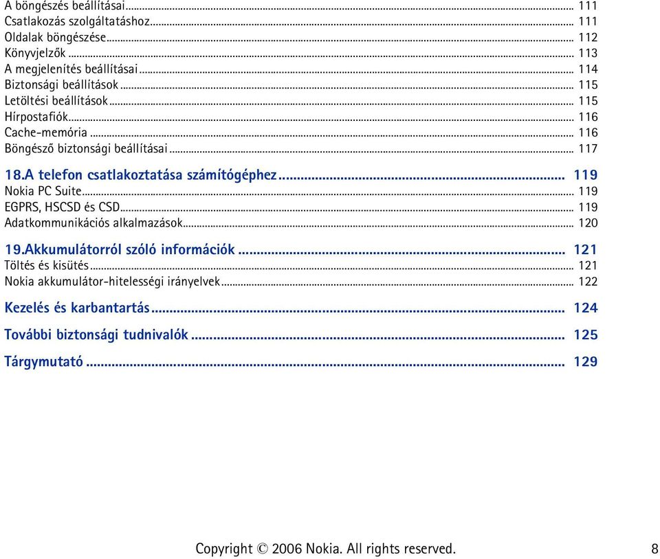 A telefon csatlakoztatása számítógéphez... 119 Nokia PC Suite... 119 EGPRS, HSCSD és CSD... 119 Adatkommunikációs alkalmazások... 120 19.