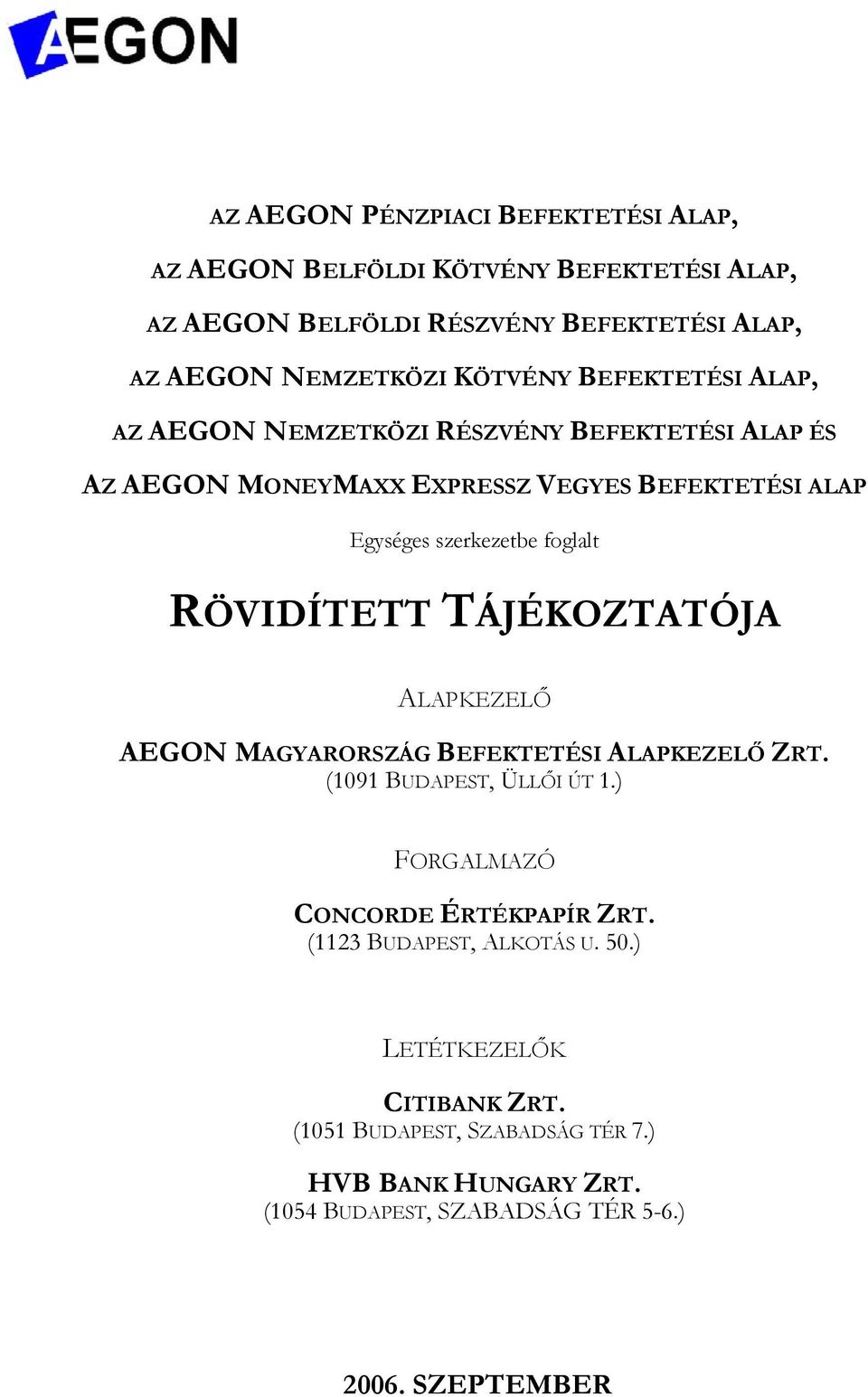 RÖVIDÍTETT TÁJÉKOZTATÓJA ALAPKEZELŐ AEGON MAGYARORSZÁG BEFEKTETÉSI ALAPKEZELŐ ZRT. (1091 BUDAPEST, ÜLLŐI ÚT 1.) FORGALMAZÓ CONCORDE ÉRTÉKPAPÍR ZRT.