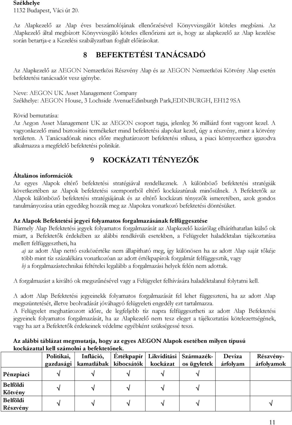 8 BEFEKTETÉSI TANÁCSADÓ Az Alapkezelő az AEGON Nemzetközi Részvény Alap és az AEGON Nemzetközi Kötvény Alap esetén befektetési tanácsadót vesz igénybe.