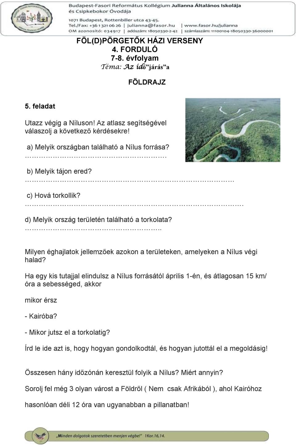 Ha egy kis tutajjal elindulsz a Nílus forrásától április 1-én, és átlagosan 15 km/ óra a sebességed, akkor mikor érsz - Kairóba? - Mikor jutsz el a torkolatig?