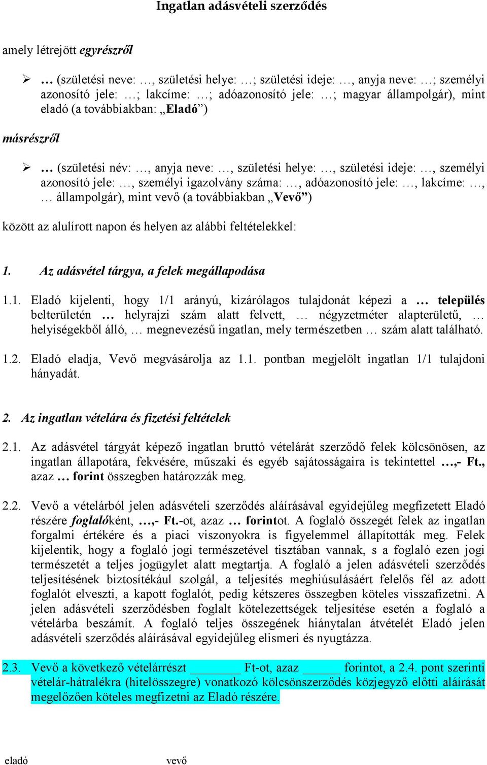 jele:, lakcíme:, állampolgár), mint vevı (a továbbiakban Vevı ) között az alulírott napon és helyen az alábbi feltételekkel: 1.