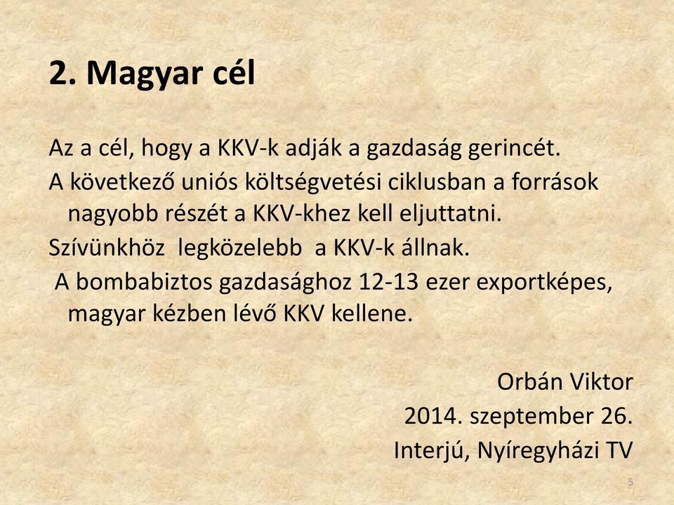 eljuttatni. Szívünkhöz legközelebb a KKV-k állnak.