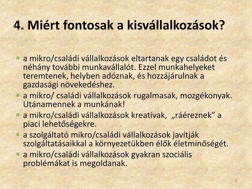 a mikro/ családi vállalkozások rugalmasak, mozgékonyak. Utánamennek a munkának!