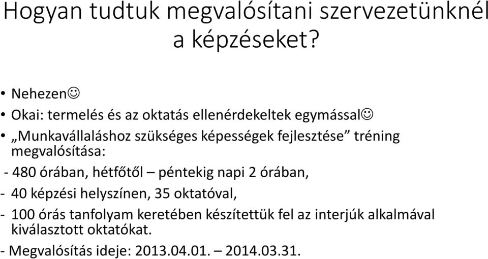 fejlesztése tréning megvalósítása: - 480 órában, hétfőtől péntekig napi 2 órában, - 40 képzési