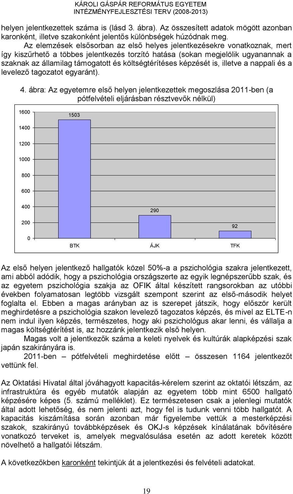 költségtérítéses képzését is, illetve a nappali és a levelező tagozatot egyaránt). 4.