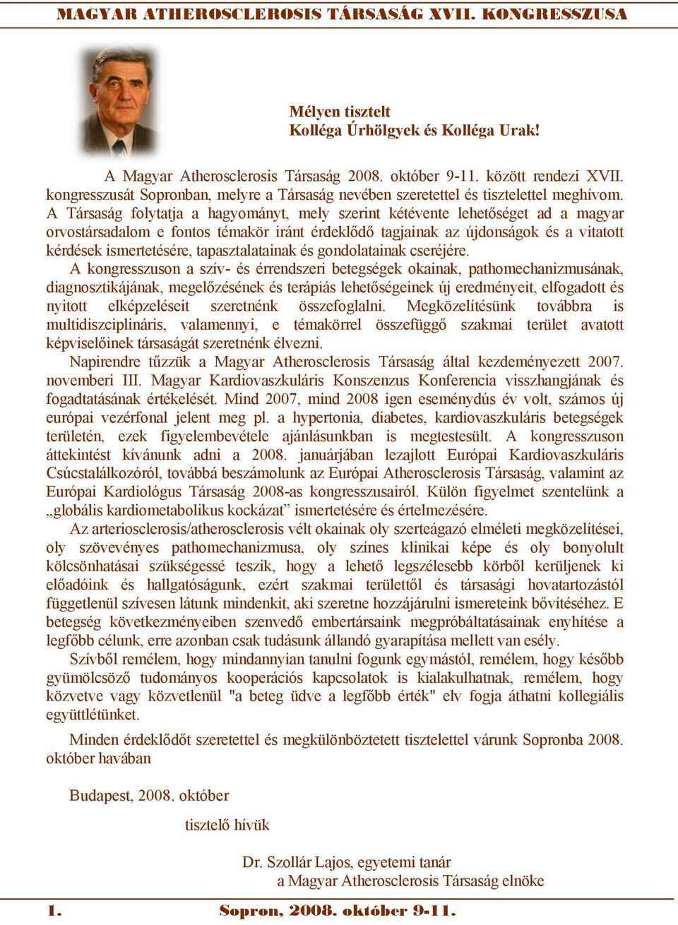 A T á r s a s á g f o l y t a t j a a h a g y o má n y t, m e l s y z e r i n t k é t é v e n t e l e h e t ő s é g e t a d a m a g y a r orvostársadalom e fontos témakör iránt érdeklődő tagjainak az