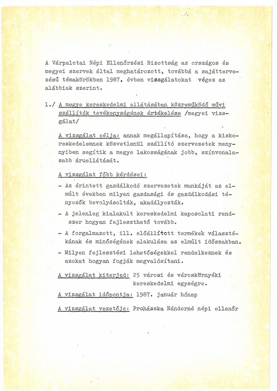menynyiben segítik a megye lakosságának jobb9 színvonalasabb áruellátását, A vizsgálat főbb kérdései; - Az érintett gazdálkodó szervezetek munkáját az elmúlt években milyen gazdasági és gazdálkodási