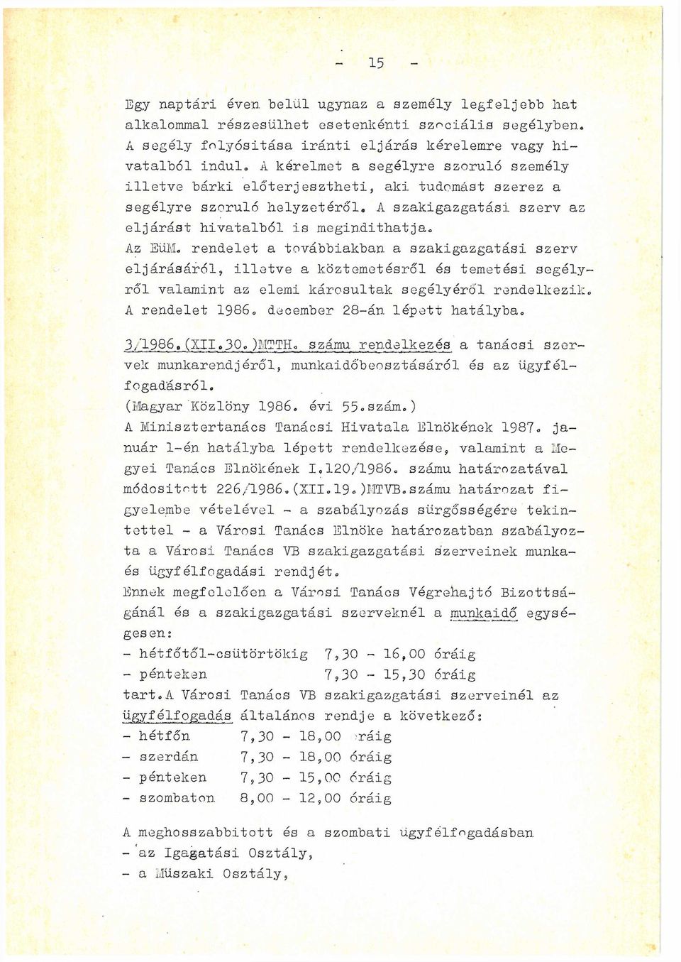 továbbiakban a szakigazgatási szerv eljárásáról? illetve a köztemetésről és temetési segély ről valamint az elemi károsultak segélyéről rendelkezik«a rendelet 1986«december 28-án lépett hatályba«3/1.