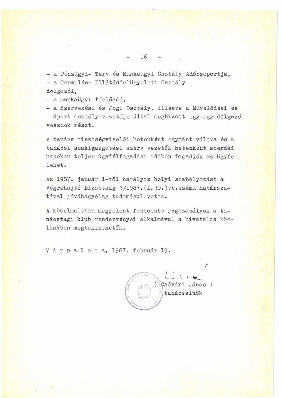 A tanács tisztségviselői hetenként egymást váltva és a tanácsi szakigazgatási szerv vezetők hetenként szerdai napokon, teljes ügyfélfogadási időben fogadják az ügyfeleket.