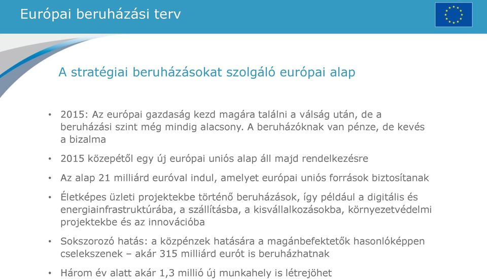 biztosítanak Életképes üzleti projektekbe történő beruházások, így például a digitális és energiainfrastruktúrába, a szállításba, a kisvállalkozásokba, környezetvédelmi projektekbe és