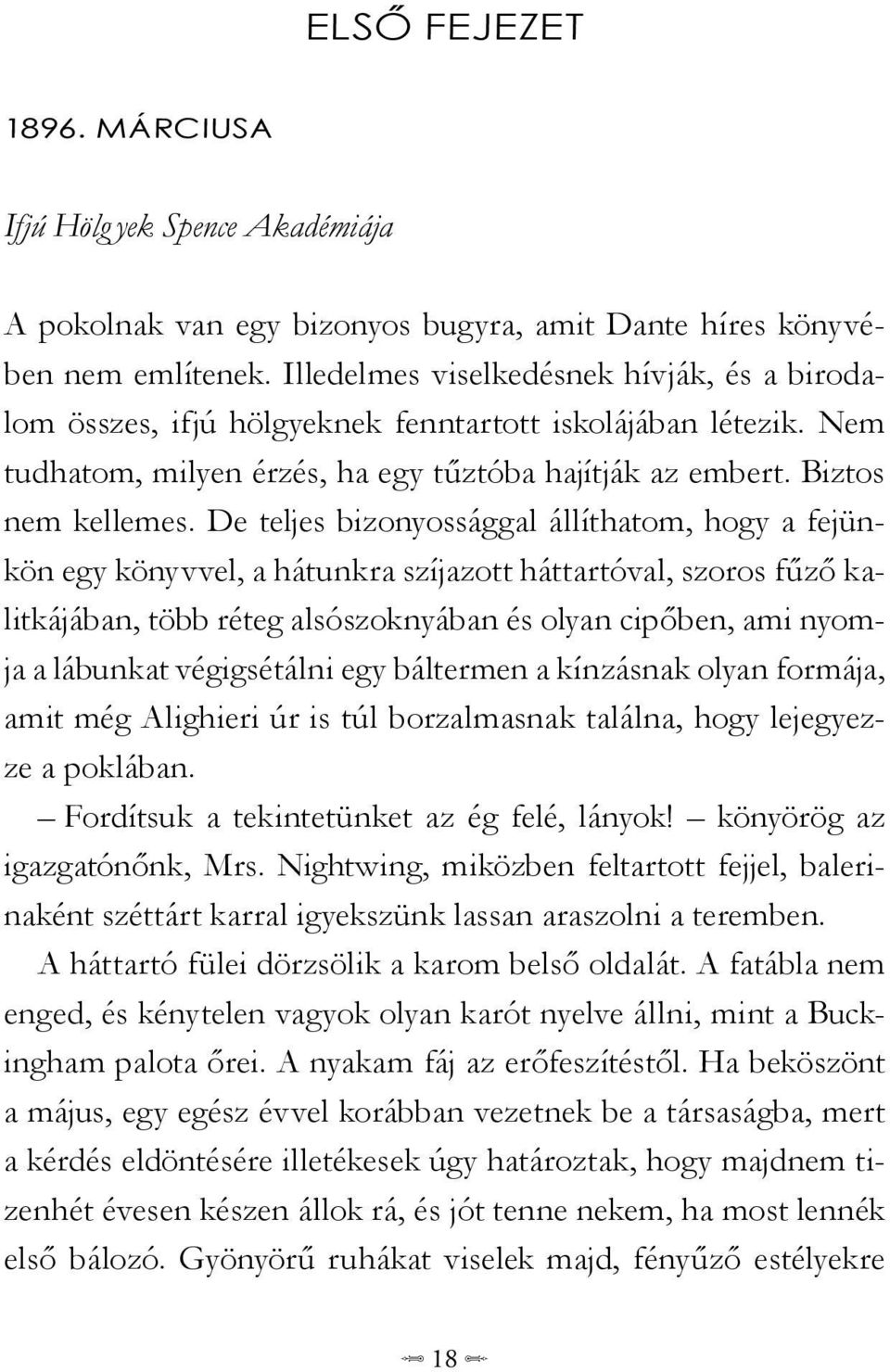 De teljes bizonyossággal állíthatom, hogy a fejünkön egy könyvvel, a hátunkra szíjazott háttartóval, szoros fűző kalitkájában, több réteg alsószoknyában és olyan cipőben, ami nyomja a lábunkat