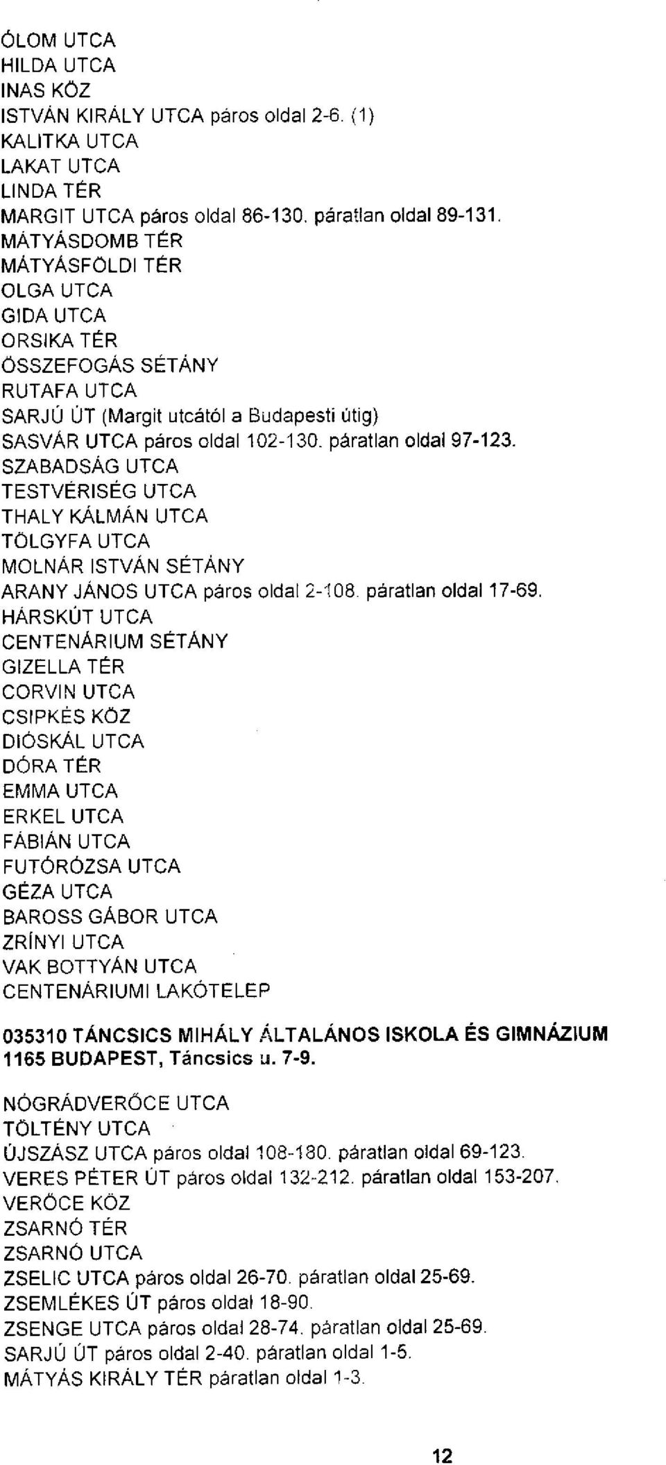 SZABADSÁG TESTVÉRISÉG THALY KÁLMÁN TÖLGYFA MOLNÁR ISTVÁN SÉTÁNY ARANY JÁNOS páros oldal 2-108. páratlan oldal 17-69.