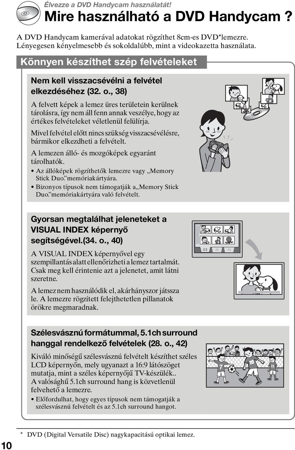 , 38) A felvett képek a lemez üres területein kerülnek tárolásra, így nem áll fenn annak veszélye, hogy az értékes felvételeket véletlenül felülírja.