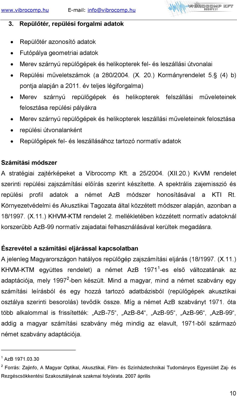 év teljes légiforgalma) Merev szárnyú repülőgépek és helikopterek felszállási műveleteinek felosztása repülési pályákra Merev szárnyú repülőgépek és helikopterek leszállási műveleteinek felosztása