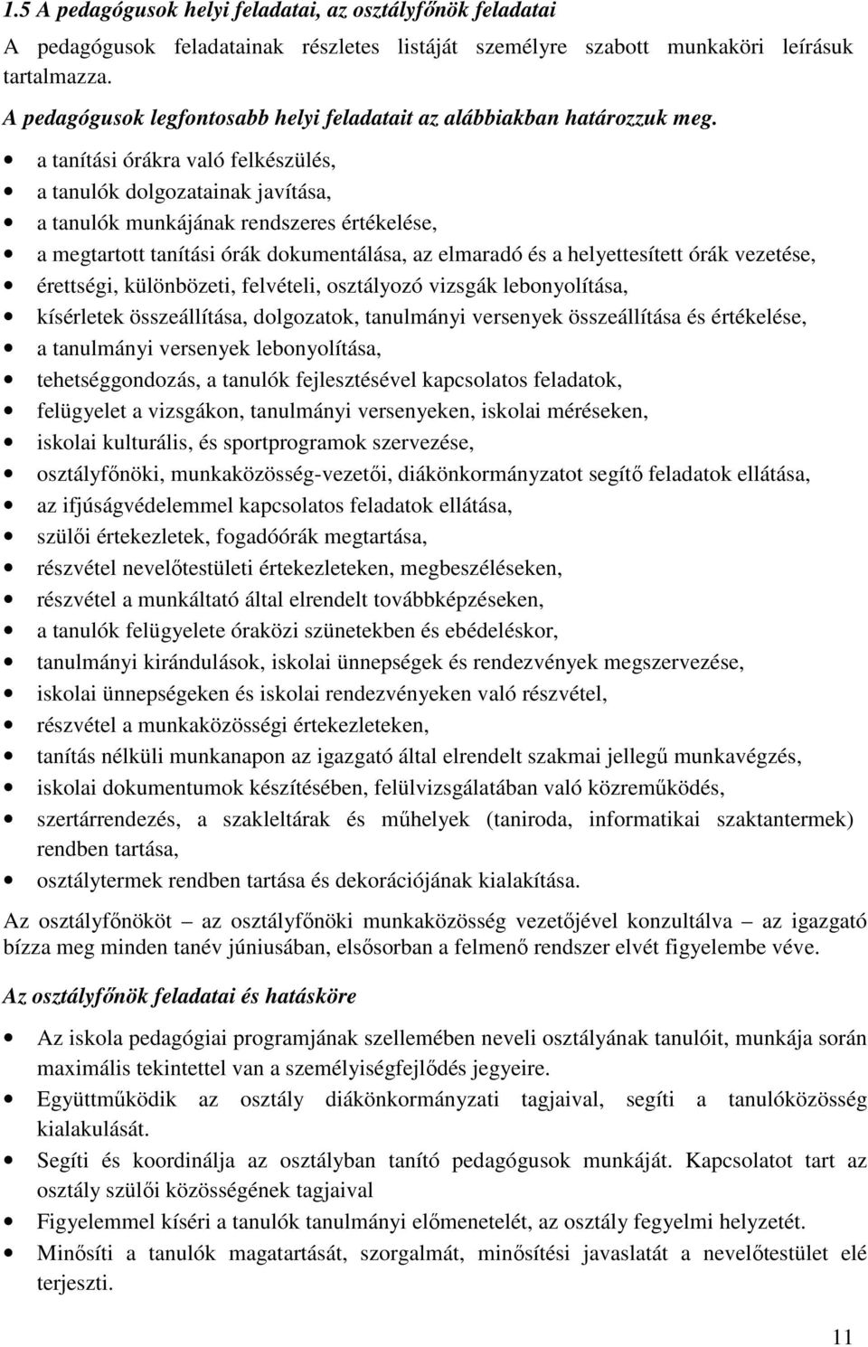 a tanítási órákra való felkészülés, a tanulók dolgozatainak javítása, a tanulók munkájának rendszeres értékelése, a megtartott tanítási órák dokumentálása, az elmaradó és a helyettesített órák