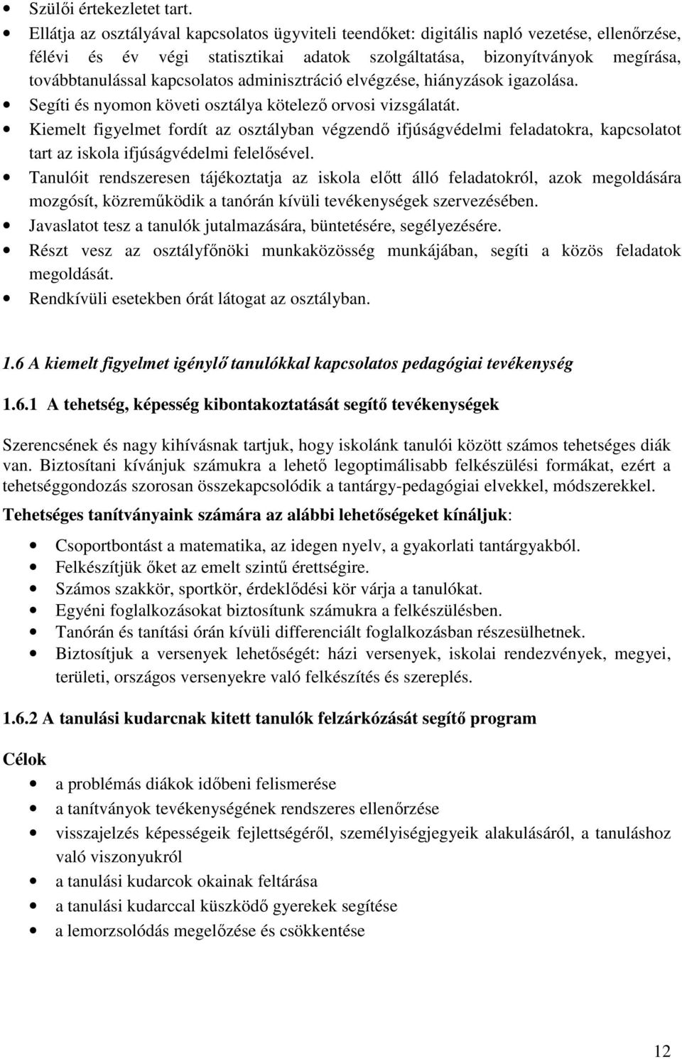 kapcsolatos adminisztráció elvégzése, hiányzások igazolása. Segíti és nyomon követi osztálya kötelező orvosi vizsgálatát.