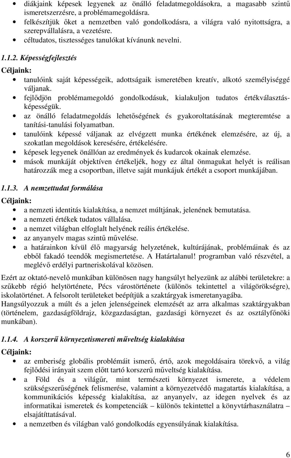 Képességfejlesztés Céljaink: tanulóink saját képességeik, adottságaik ismeretében kreatív, alkotó személyiséggé váljanak.