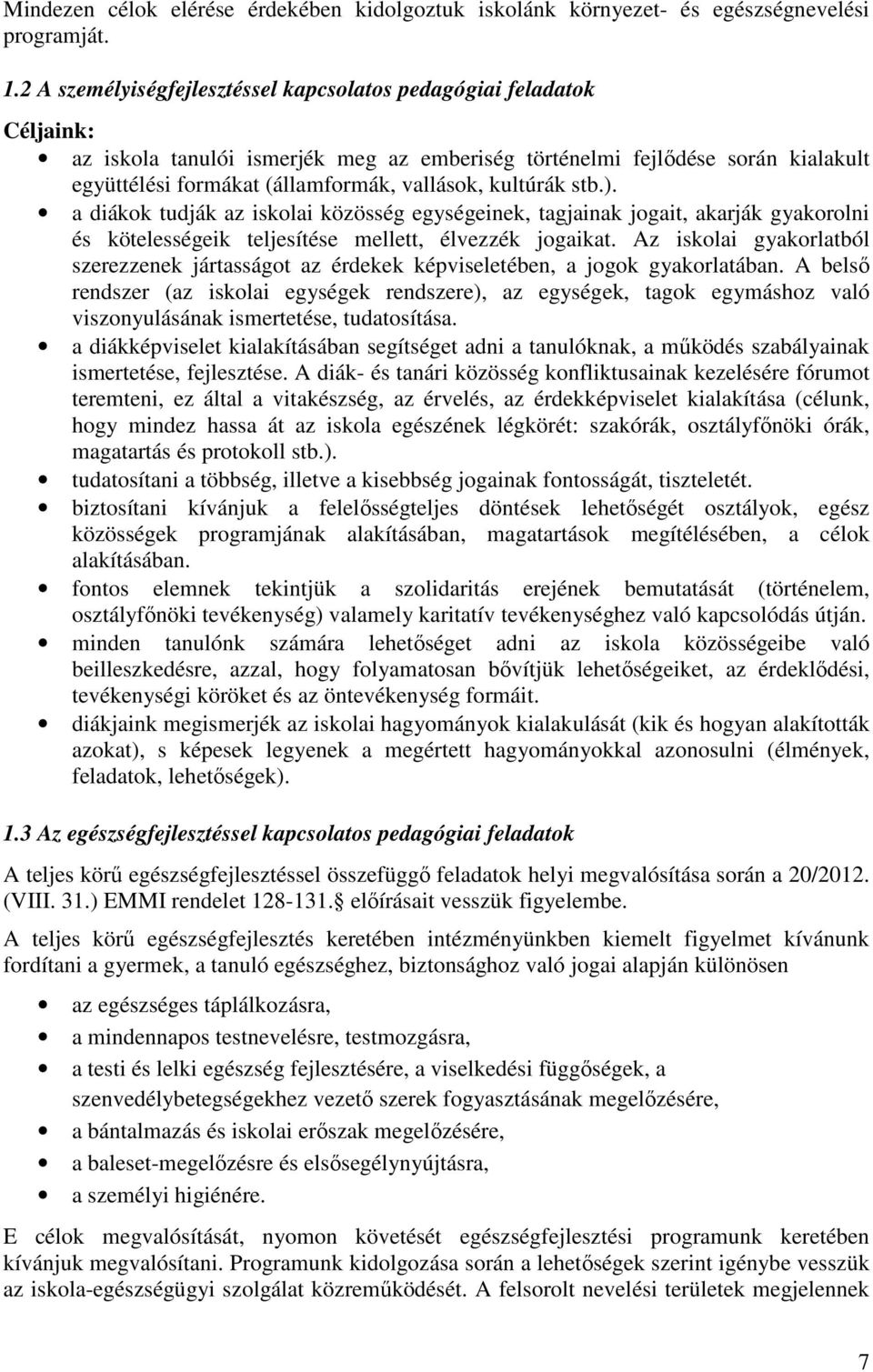 kultúrák stb.). a diákok tudják az iskolai közösség egységeinek, tagjainak jogait, akarják gyakorolni és kötelességeik teljesítése mellett, élvezzék jogaikat.