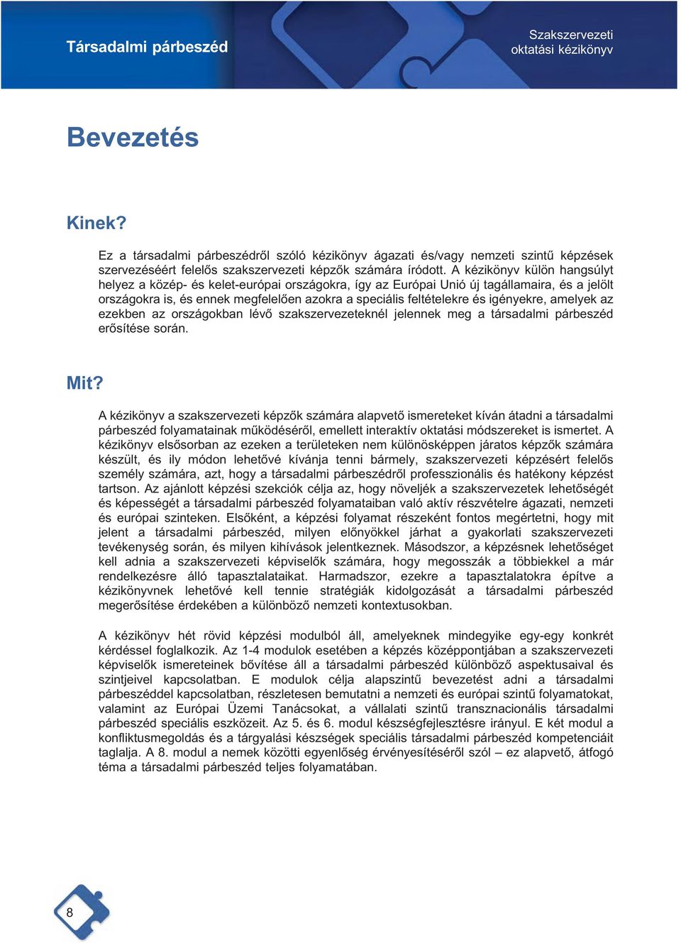 A kézikönyv külön hangsúlyt helyez a közép- és kelet-európai országokra, így az Európai Unió új tagállamaira, és a jelölt országokra is, és ennek megfelelően azokra a speciális feltételekre és