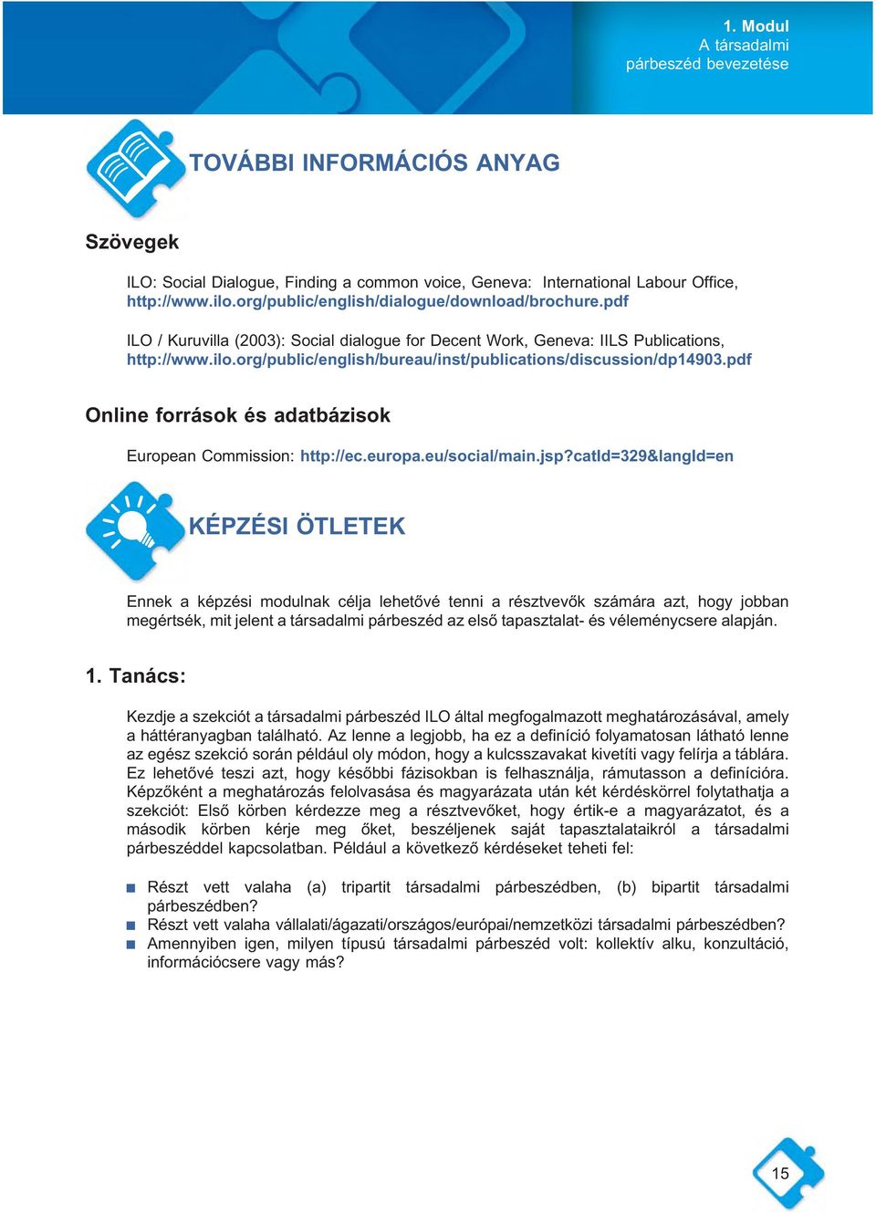 org/public/english/bureau/inst/publications/discussion/dp14903.pdf Online források és adatbázisok European Commission: http://ec.europa.eu/social/main.jsp?