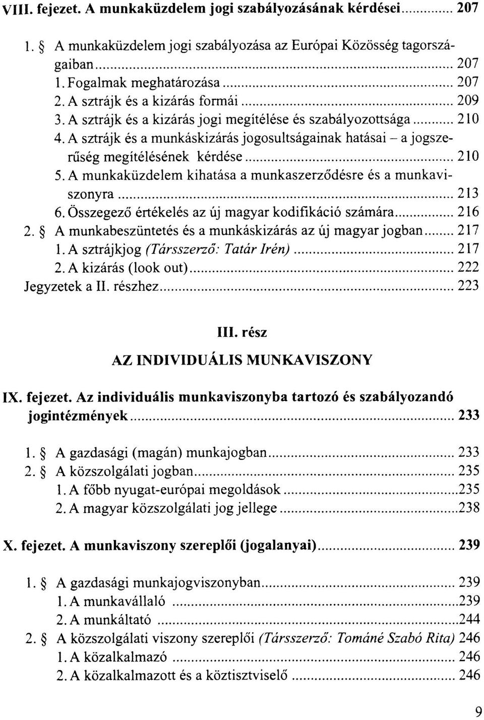 A sztrájk és a munkáskizárás jogosultságainak hatásai - a jogszerűség megítélésének kérdése 210 5. A munkaküzdelem kihatása a munkaszerződésre és a munkaviszonyra 213 6.