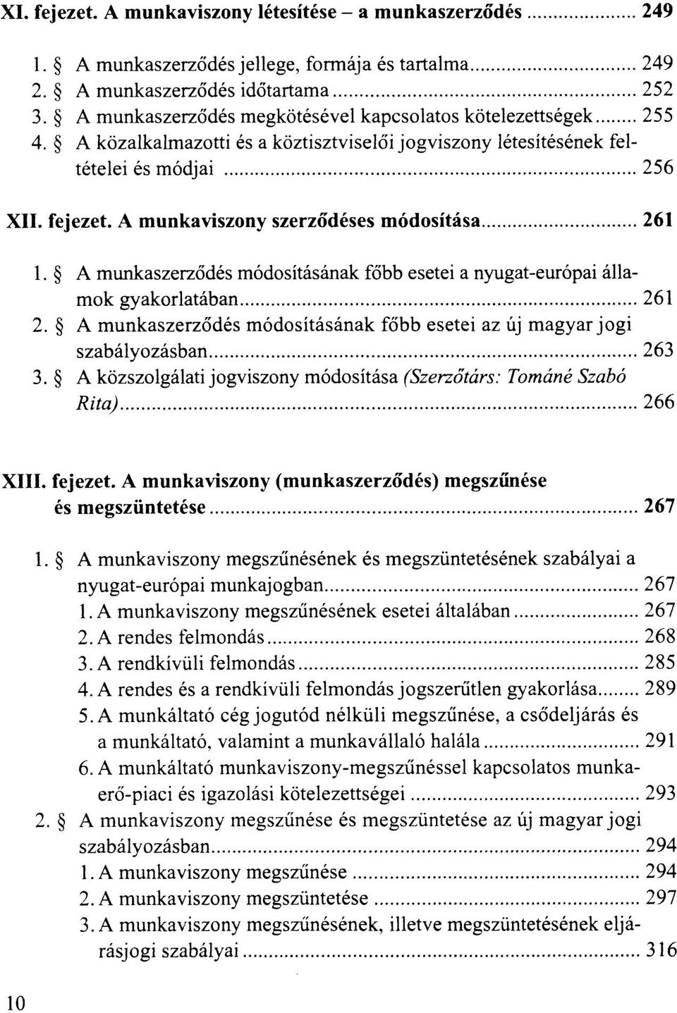 A munkaviszony szerződéses módosítása 261 1. A munkaszerződés módosításának főbb esetei a nyugat-európai államok gyakorlatában 261 2.