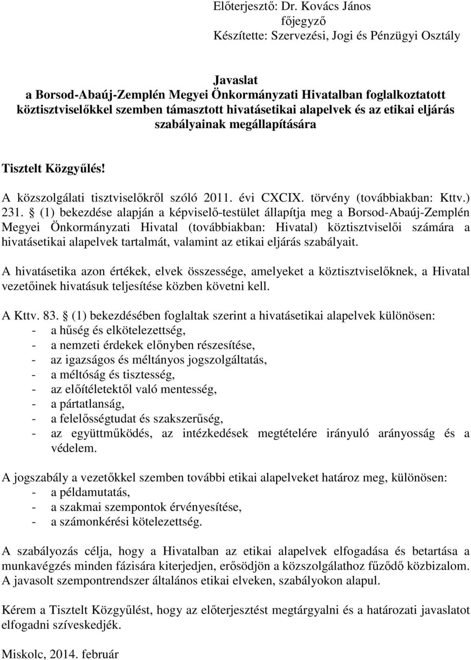 hivatásetikai alapelvek és az etikai eljárás szabályainak megállapítására Tisztelt Közgyűlés! A közszolgálati tisztviselőkről szóló 2011. évi CXCIX. törvény (továbbiakban: Kttv.) 231.