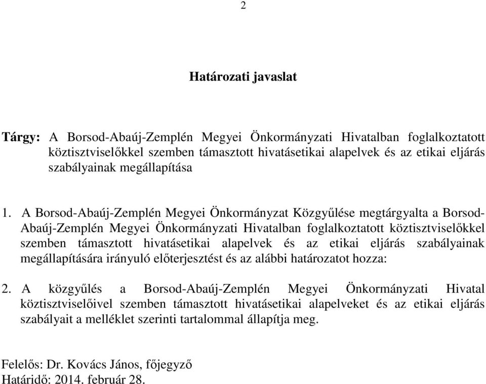 A Borsod-Abaúj-Zemplén Megyei Önkormányzat Közgyűlése megtárgyalta a Borsod- Abaúj-Zemplén Megyei Önkormányzati Hivatalban foglalkoztatott köztisztviselőkkel szemben támasztott hivatásetikai