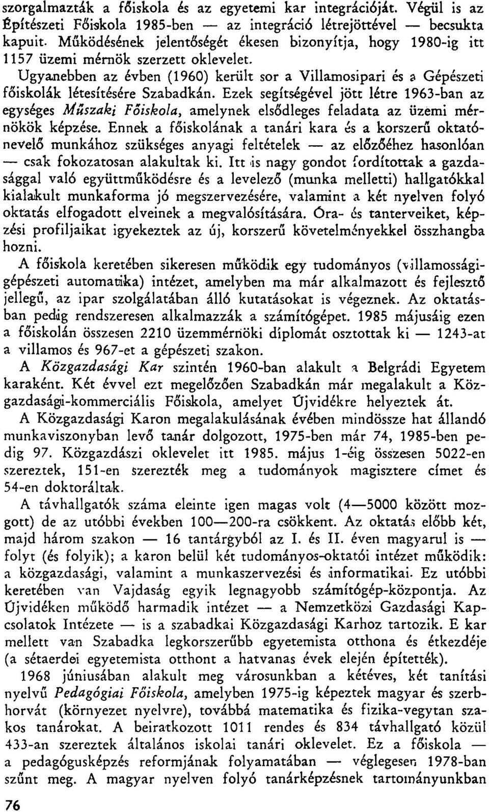 Ugyanebben az évben (1960) került sor a Villamosipari és a Gépészeti főiskolák létesítésére Szabadkán.