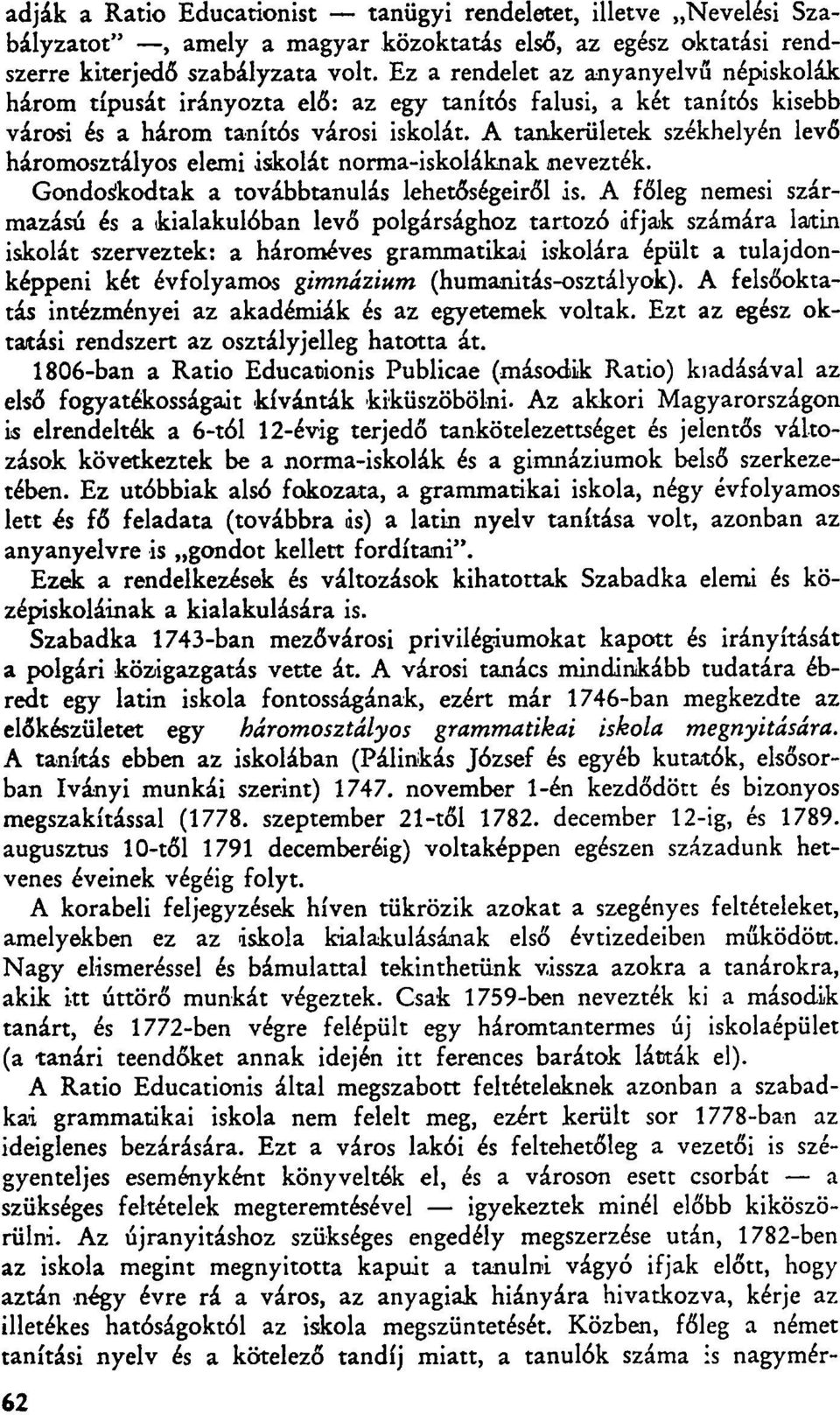 A tankerületek székhelyén levő háromosztályos elemi iskolát norma-iskoláknak nevezték. Gondoskodtak a továbbtanulás lehetőségeiről is.