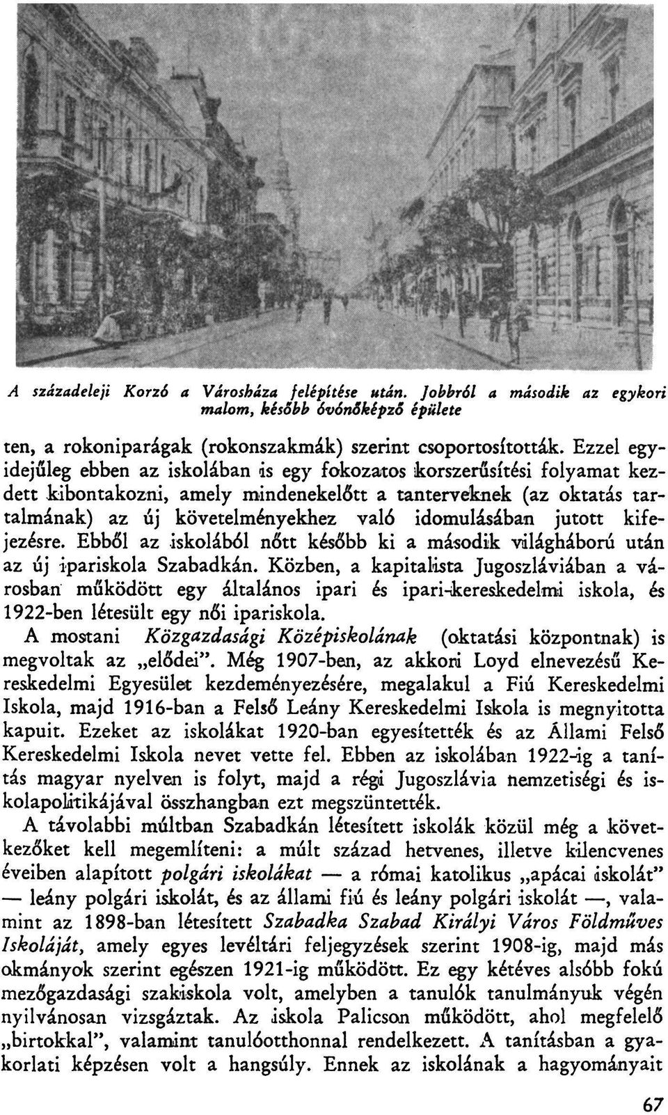 idomulásában jutott kifejezésre. Ebből az iskolából nőtt később ki a második világháború után az új ipariskola Szabadkán.