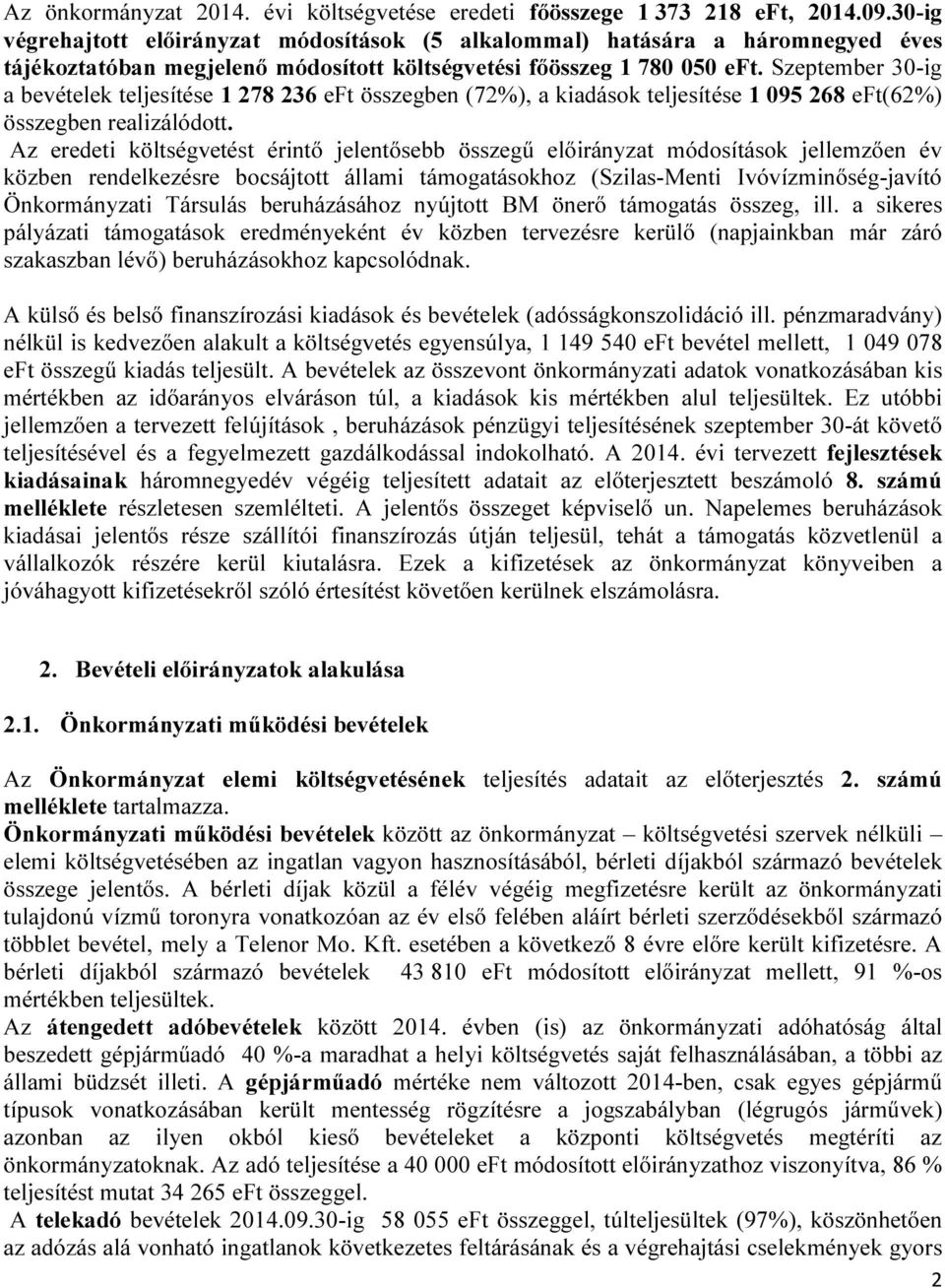 Szeptember 30-ig a bevételek teljesítése 1 278 236 eft összegben (72%), a kiadások teljesítése 1 095 268 eft(62%) összegben realizálódott.