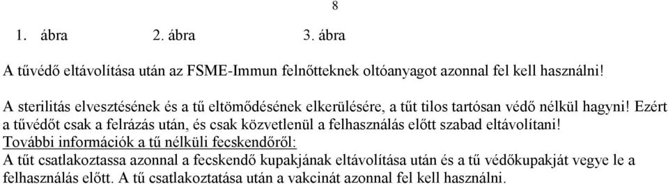 Ezért a tűvédőt csak a felrázás után, és csak közvetlenül a felhasználás előtt szabad eltávolítani!