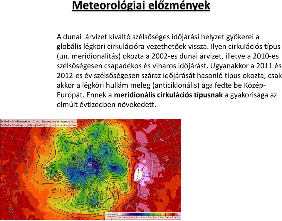 meridionalitás) okozta a 2002-es dunai árvizet, illetve a 2010-es szélsőségesen csapadékos és viharos időjárást.