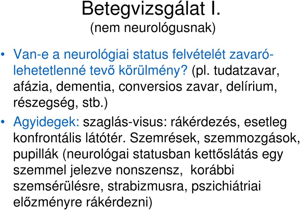 tudatzavar, afázia, dementia, conversios zavar, delírium, részegség, stb.