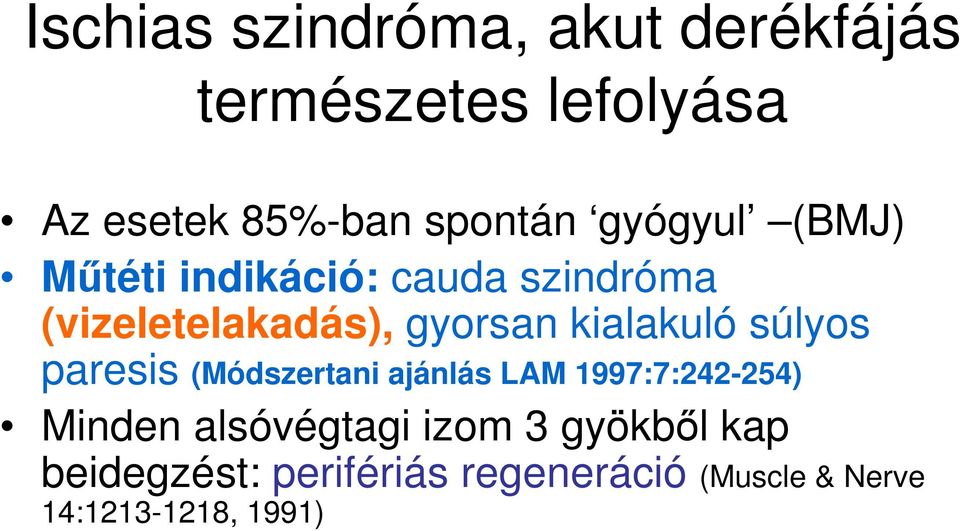 kialakuló súlyos paresis (Módszertani ajánlás LAM 1997:7:242-254) Minden