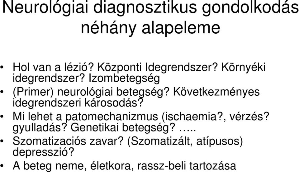 Következményes idegrendszeri károsodás? Mi lehet a patomechanizmus (ischaemia?, vérzés?