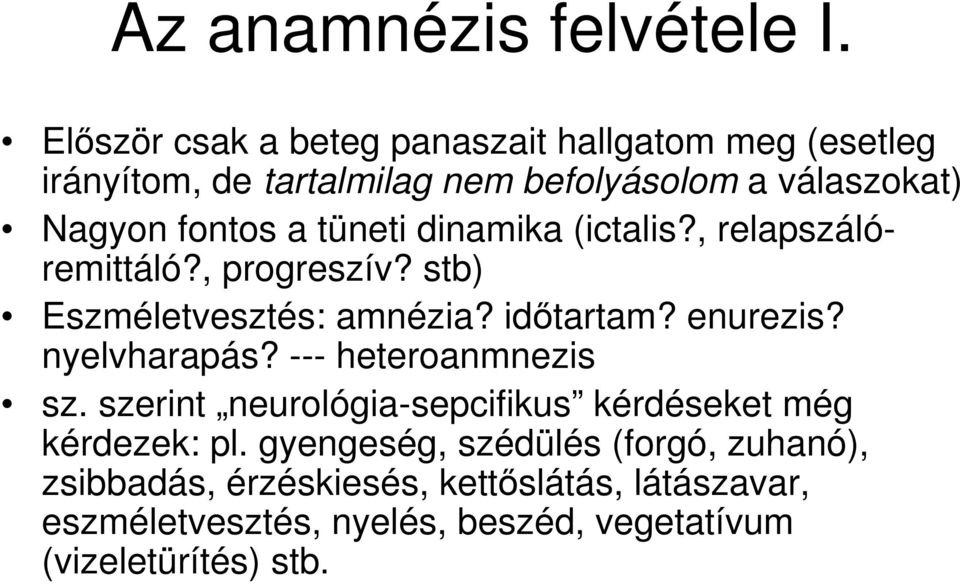 tüneti dinamika (ictalis?, relapszálóremittáló?, progreszív? stb) Eszméletvesztés: amnézia? idıtartam? enurezis? nyelvharapás?