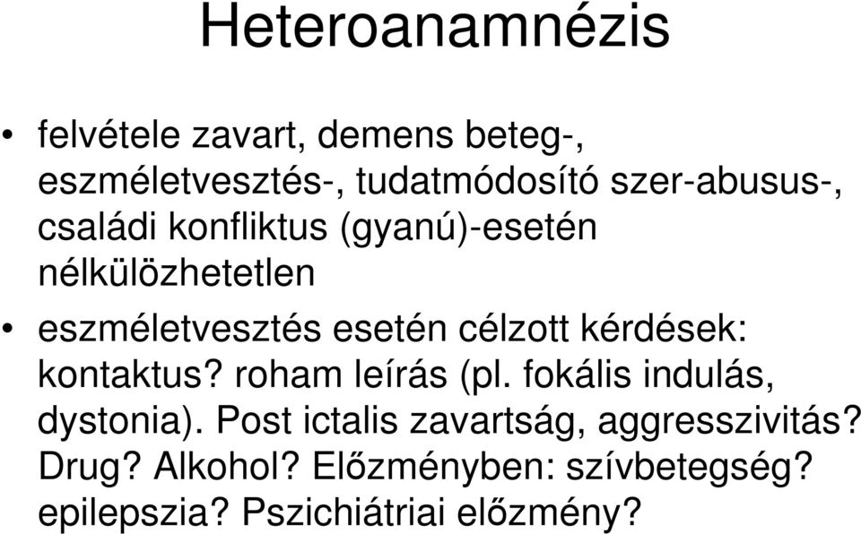 célzott kérdések: kontaktus? roham leírás (pl. fokális indulás, dystonia).