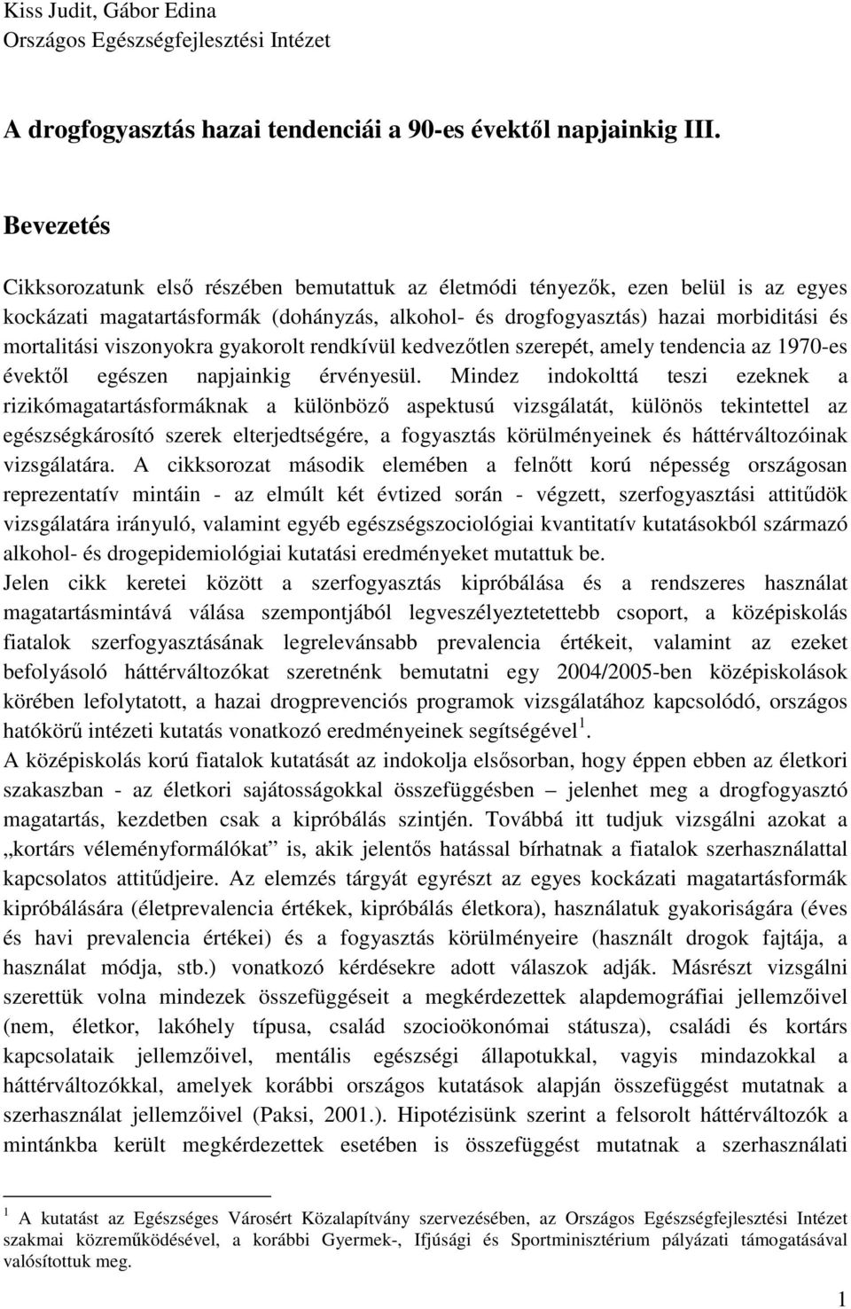 viszonyokra gyakorolt rendkívül kedvezıtlen szerepét, amely tendencia az 1970-es évektıl egészen napjainkig érvényesül.