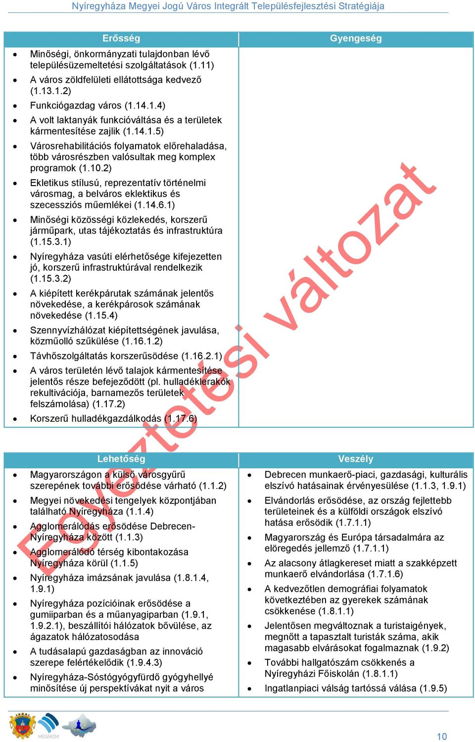 2) Ekletikus stílusú, reprezentatív történelmi városmag, a belváros eklektikus és szecessziós műemlékei (1.14.6.