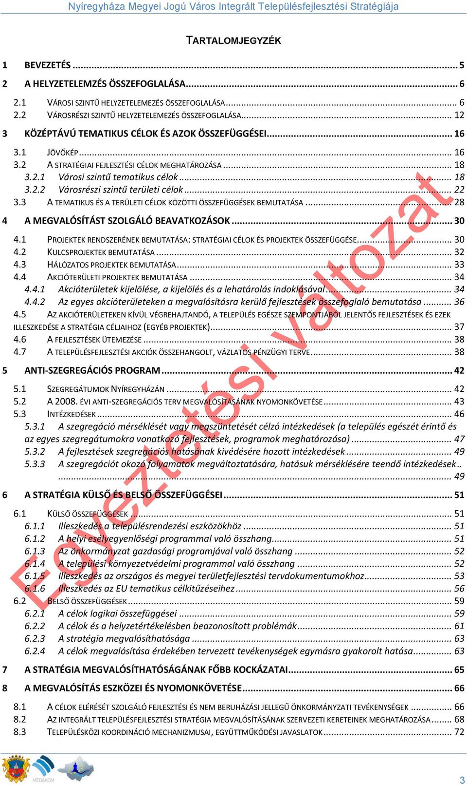 .. 22 3.3 A TEMATIKUS ÉS A TERÜLETI CÉLOK KÖZÖTTI ÖSSZEFÜGGÉSEK BEMUTATÁSA... 28 4 A MEGVALÓSÍTÁST SZOLGÁLÓ BEAVATKOZÁSOK... 30 4.