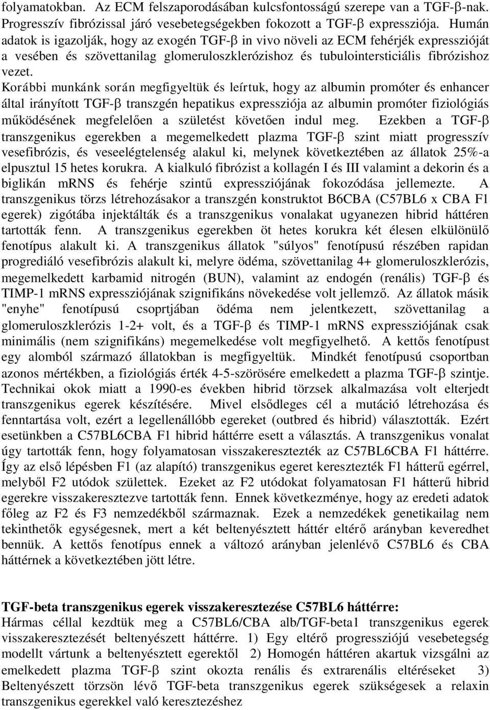 Korábbi munkánk során megfigyeltük és leírtuk, hogy az albumin promóter és enhancer által irányított TGF- transzgén hepatikus expressziója az albumin promóter fiziológiás működésének megfelelően a