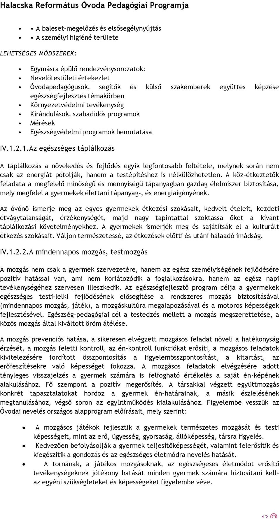 2.1.Az egészséges táplálkozás A táplálkozás a növekedés és fejlődés egyik legfontosabb feltétele, melynek során nem csak az energiát pótolják, hanem a testépítéshez is nélkülözhetetlen.