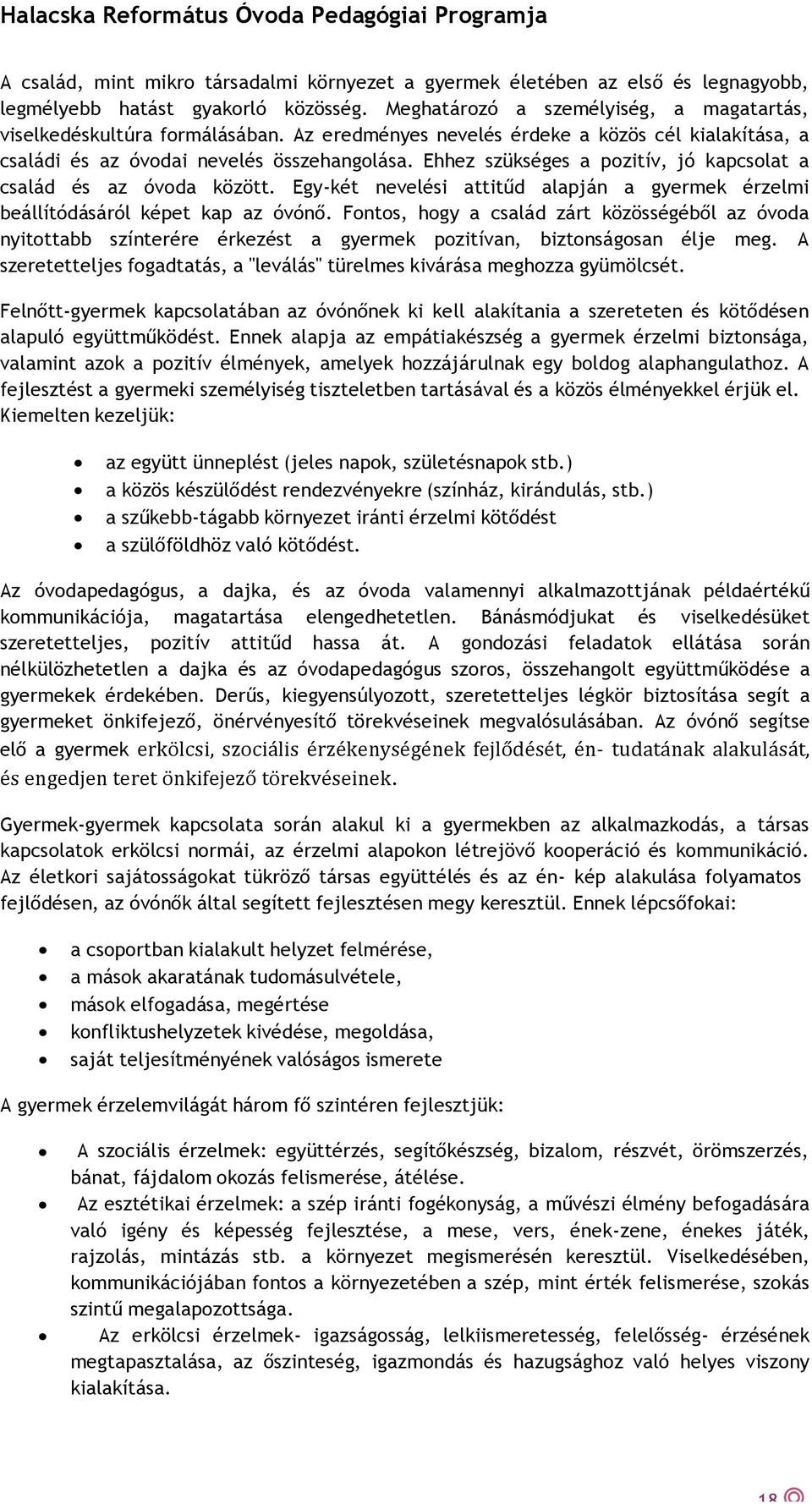 Egy-két nevelési attitűd alapján a gyermek érzelmi beállítódásáról képet kap az óvónő.