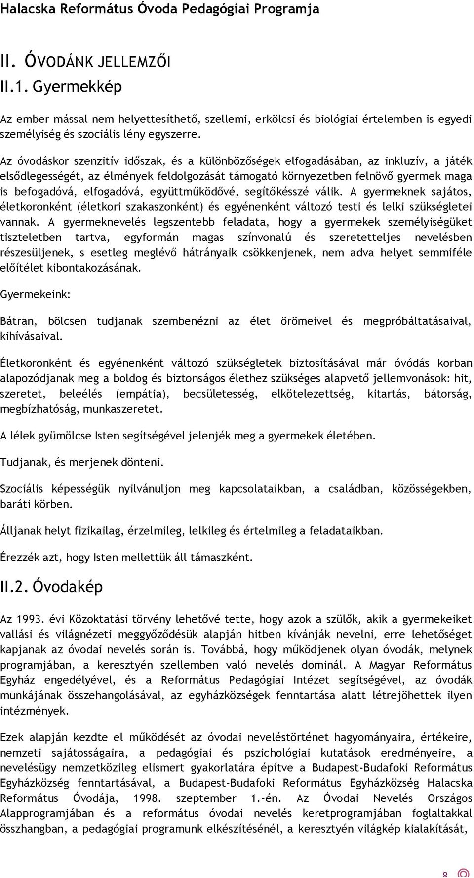 elfogadóvá, együttműködővé, segítőkésszé válik. A gyermeknek sajátos, életkoronként (életkori szakaszonként) és egyénenként változó testi és lelki szükségletei vannak.