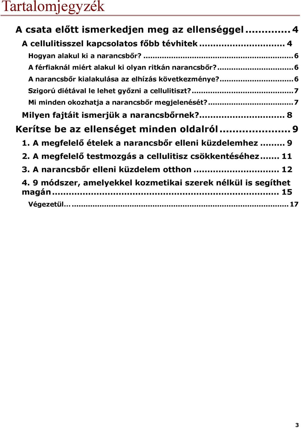 ... 7 Mi minden okozhatja a narancsbőr megjelenését?... 7 Milyen fajtáit ismerjük a narancsbőrnek?... 8 Kerítse be az ellenséget minden oldalról... 9 1.